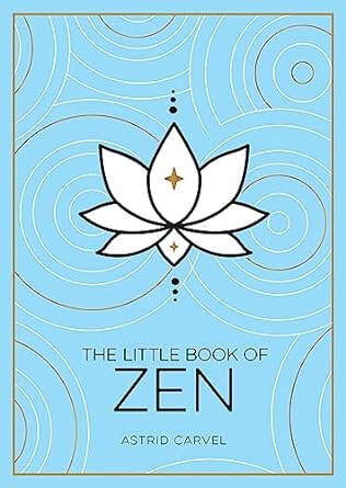 The Little Book of Zen - Astrid Carvel