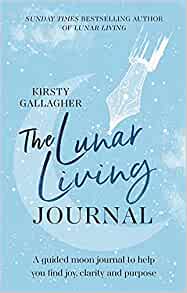 The Lunar Living Journal: A guided moon journal to help you find joy, clarity and purpose